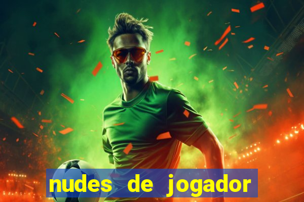 nudes de jogador de futebol